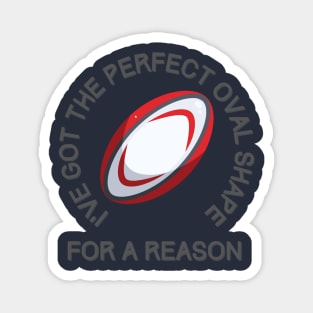 I've got the perfect oval shape for a reason     III Magnet