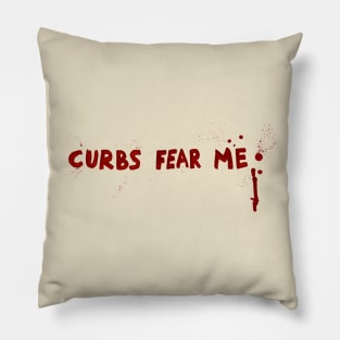 Curbs fear me Pillow