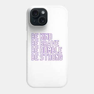 Be kind Be brave Be humble Be strong Phone Case