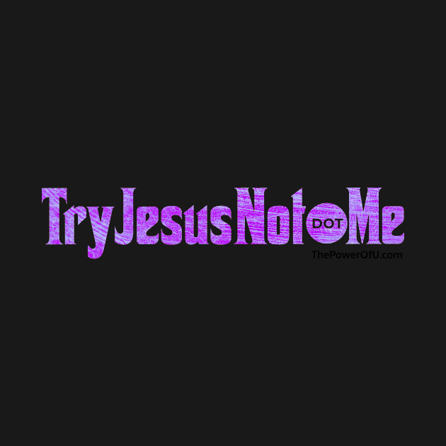 TryJesusNot dot Me by ThePowerOfU