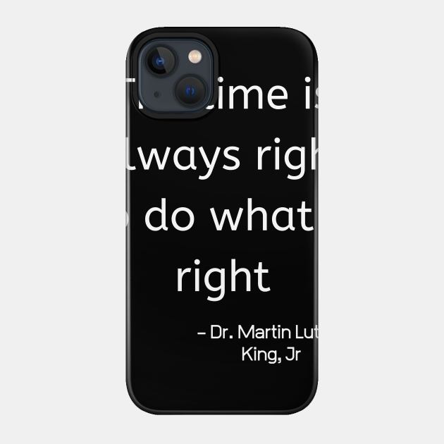 The Time Is Always Right To Do WhatI Is Right - African American - Phone Case