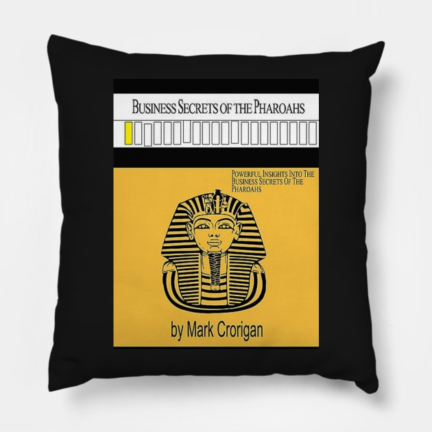 Business Secrets of the Pharoahs - Mark Crorigan Pillow by SHappe