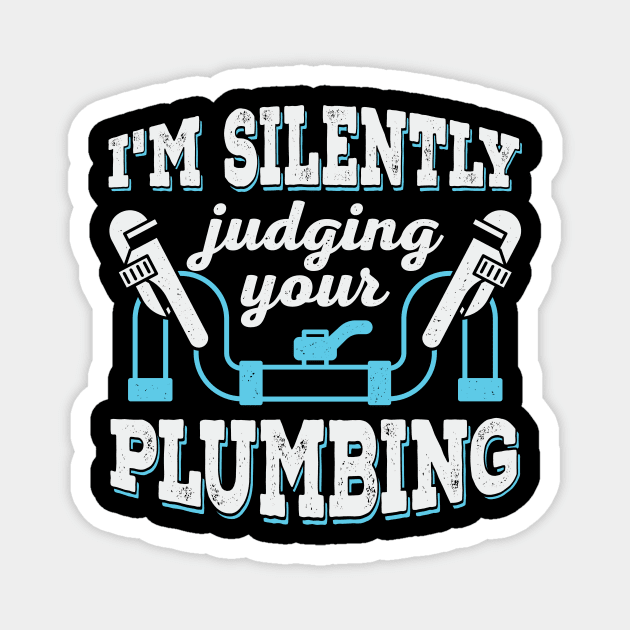 I'm Silently Judging Your Plumbing Plumber Gift Magnet by Dolde08