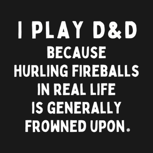 I Play DnD for the Fireballs T-Shirt