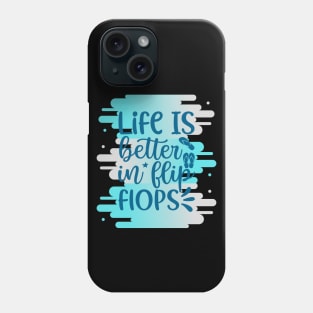 Life Is Better In Flip Flops Phone Case