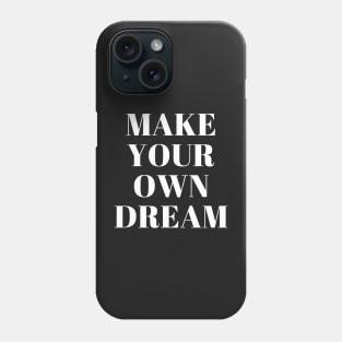 Make your own dream Phone Case