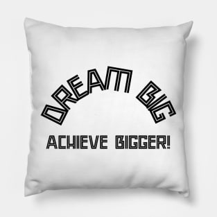 Dream big, achieve bigger! Pillow