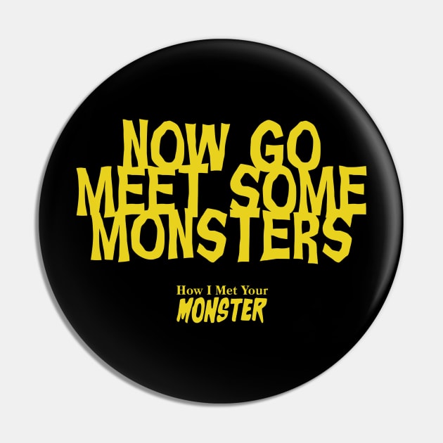 Now Go Meet Some Monsters Pin by How I Met Your Monster