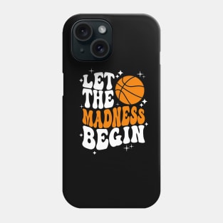 Let the madness begin Basketball Madness College March Phone Case