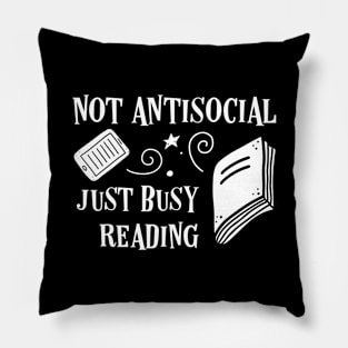 Not Antisocial Just Busy Reading Bookworm Quotes Pillow