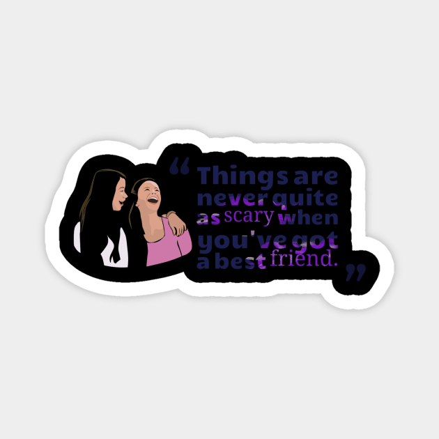 "THINGS ARE NEVER QUITE AS SCARY WHEN YOU'VE GOT A BEST FRIEND." Magnet by MACIBETTA