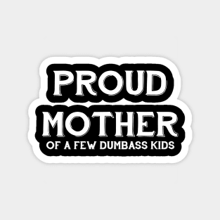 Proud Mother of A Few Dumba** Kids Magnet