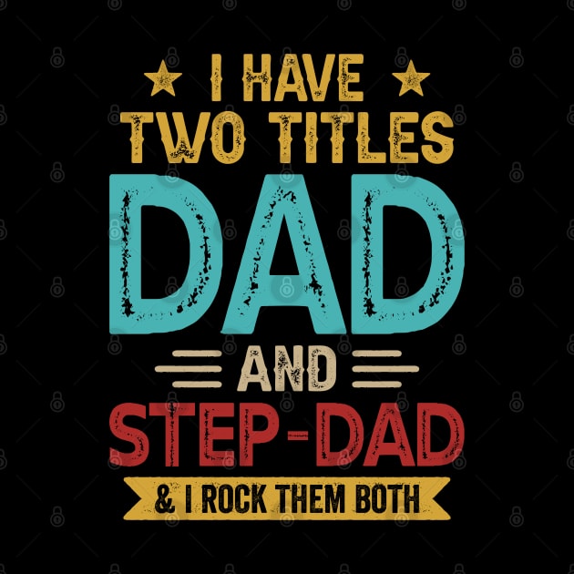 I Have Two Titles Dad And Step Dad Funny Fathers Day by Whataboutyou Cloth