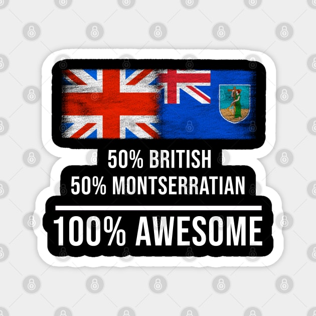 50% British 50% Montserratian 100% Awesome - Gift for Montserratian Heritage From Montserrat Magnet by Country Flags