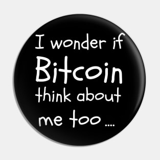 I wonder if bitcoin think about me too Pin