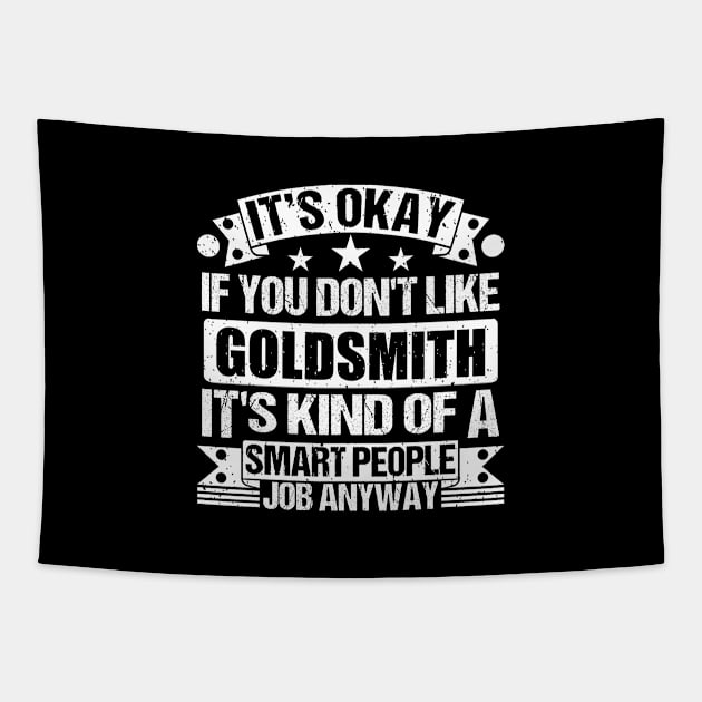 Goldsmith lover It's Okay If You Don't Like Goldsmith It's Kind Of A Smart People job Anyway Tapestry by Benzii-shop 