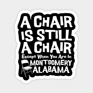 A Chair Is Still A Chair Except When You Are In Montgomery Magnet