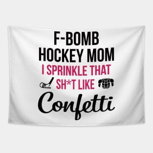 F-bomb Hockey Mom I Sprinkle That Sht Like Confetti Tapestry