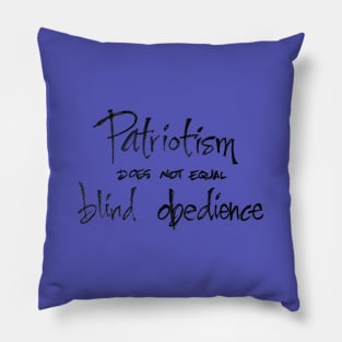 Patriotism does not equal blind obedience Pillow