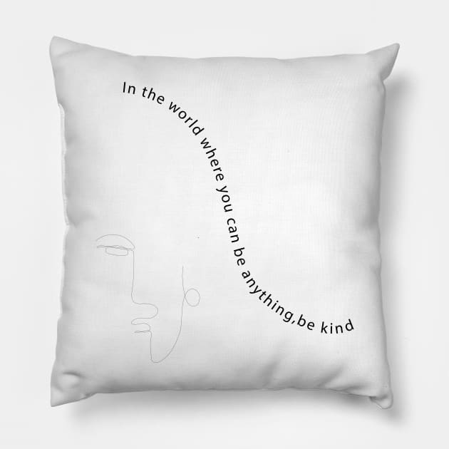 In the world where you can be anything , be Kind Pillow by Mako Design 