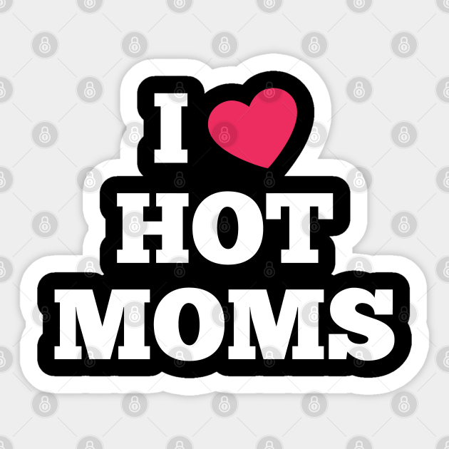 Discover I Love Hot Moms Funny Sarcastic Red Heart Love Moms Ideas - I Love Hot Moms - Sticker