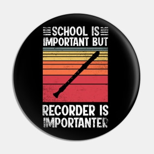 School Is Important But recorder Is Importanter Funny Pin