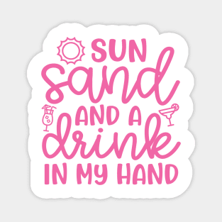 Sun Sand and A Drink In My Hand Beach Alcohol Cruise Vacation Magnet