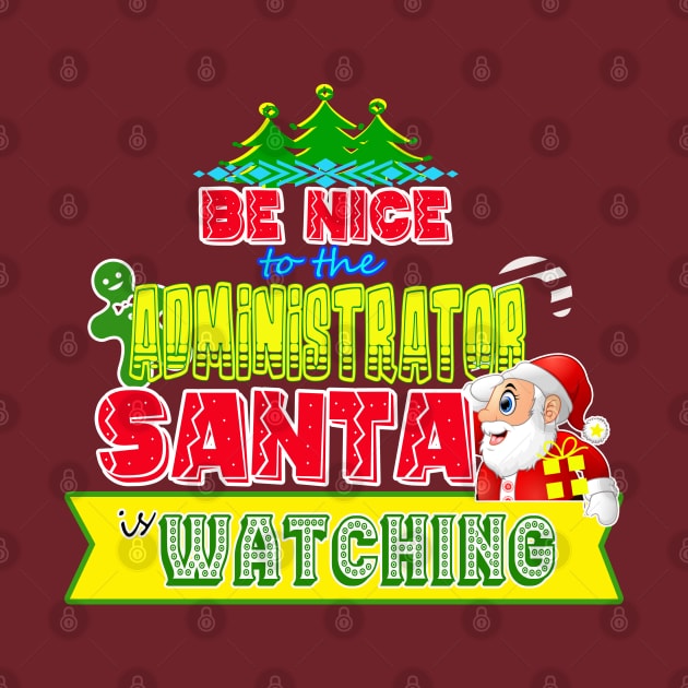 Be nice to the Administrator Santa is watching gift idea by werdanepo