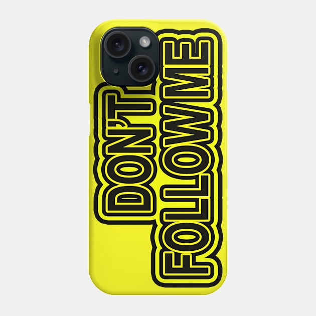 Don't follow me Phone Case by Totallytees55