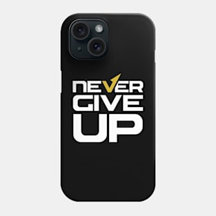 NEVER GIVE UP Phone Case