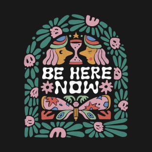 Be Here Now T-Shirt