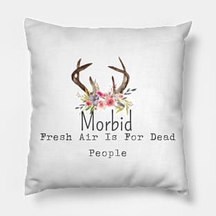 Morbid Fresh Air Is For Dead People Pillow