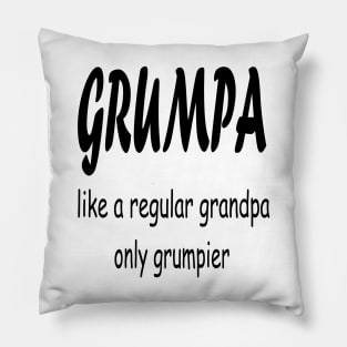 GRUMPA LIKE A REGULAR GRANDPA ONLY GRUMPIER , Funny grandpa , gift for grandpa, grandpa shirt, grandfather shirt, Pillow