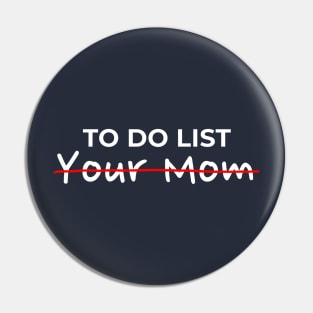 To Do List - Your Mom AL Pin