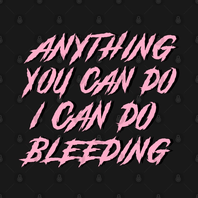 Anything You Can Do I Can Do Bleeding by SmolButDedly