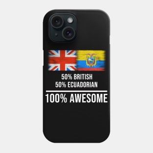 50% British 50% Ecuadorian 100% Awesome - Gift for Ecuadorian Heritage From Ecuador Phone Case