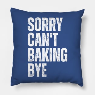 Sorry Can't Baking Bye Pillow