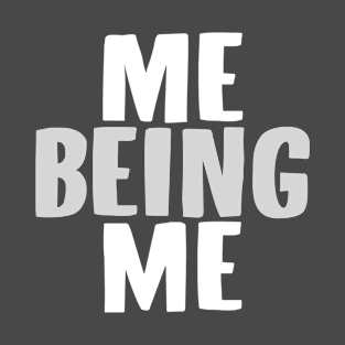 Me Being Me T-Shirt