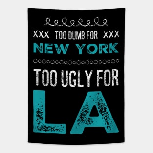 Too dumb for New York Too ugly for Los Angeles funny sayings Tapestry
