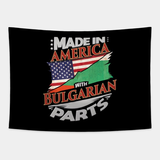 Made In America With Bulgarian Parts - Gift for Bulgarian From Bulgaria Tapestry by Country Flags