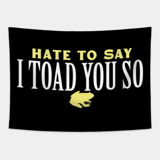 Hate To Say I Toad You So Tapestry