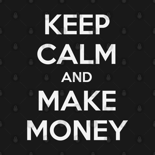 KEEP CALM AND MAKE MONEY by MsTake