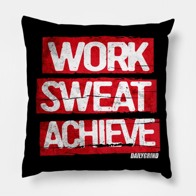 WORK SWEAT ACHIEVE MOTIVATIONAL SHIRT Pillow by Dailygrind