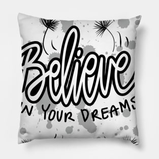 believe in your dreams. Pillow