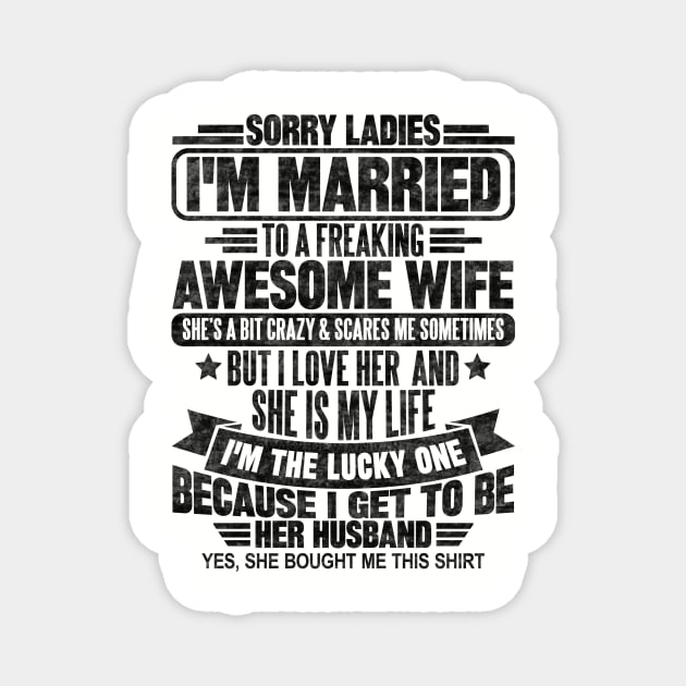 Sorry Ladies I'm Married To A Freaking Awesome Wife Magnet by SilverTee