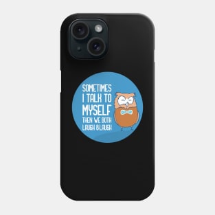 Sometimes I Talk To Myself Then We Both Laugh Phone Case