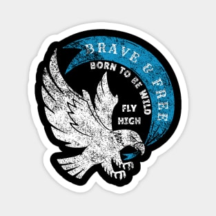 Brave and Free Born to Be Wild Fly High Eagle Magnet