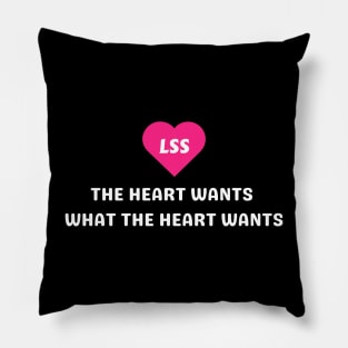 The heart wants what the heart wants LSS Pillow