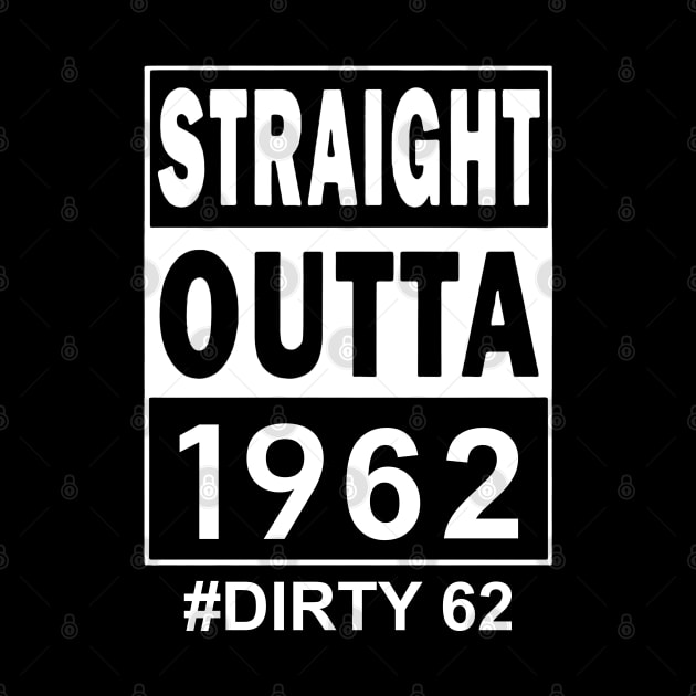 Straight Outta 1962 Dirty 62 62 Years Old Birthday by TATTOO project