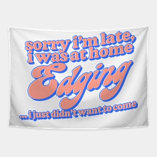 Sorry I'm Late I Was At Home Edging Tapestry